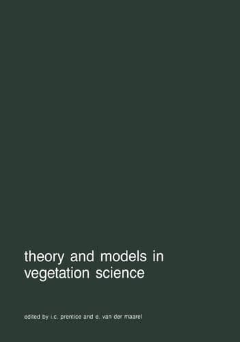 Theory and models in vegetation science Proceedings of Symposium, Uppsala, July 8–13, 1985