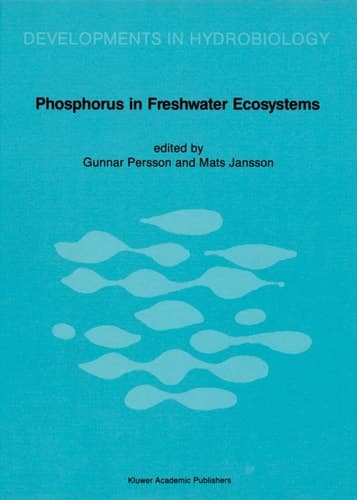 Phosphorus in Freshwater Ecosystems: Proceedings of a Symposium held in Uppsala, Sweden, 25–28 September 1985 (Developments in Hydrobiology, 48)
