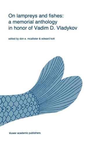 On lampreys and fishes: a memorial anthology in honor of Vadim D. Vladykov (Developments in Environmental Biology of Fishes, 8)