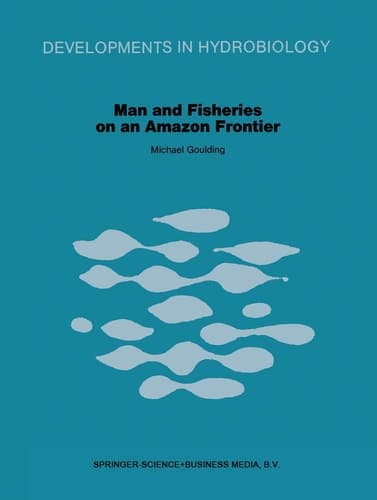 Man and Fisheries on an Amazon Frontier (Developments in Hydrobiology, 4)