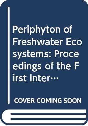 Periphyton of Freshwater Ecosystems: Proceedings of the First International Workshop on Periphyton of Freshwater Ecosystems held in Växjö, Sweden, 14–17 September 1982 (Developments in Hydrobiology)