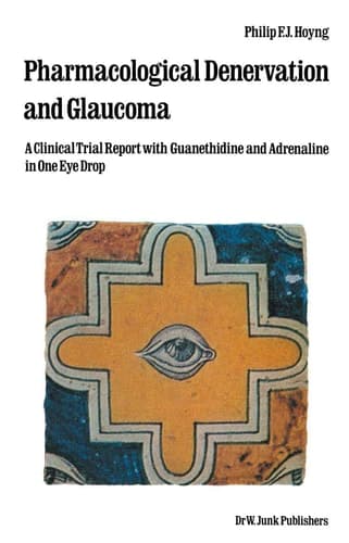 Pharmacological Denervation and Glaucoma A Clinical Trial Report with Guanethidine and Adrenaline in One Eye Drop