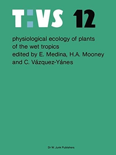 Physiological ecology of plants of the wet tropics Proceedings of an International Symposium Held in Oxatepec and Los Tuxtlas, Mexico, June 29 to July 6, 1983