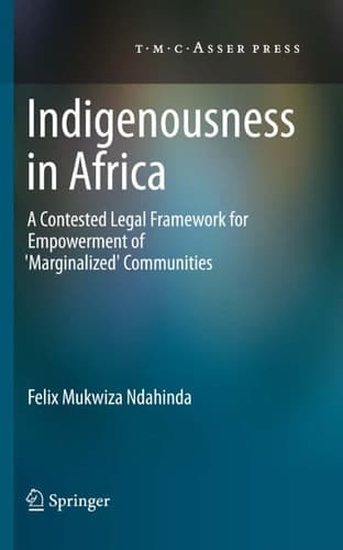 Indigenousness in Africa A Contested Legal Framework for Empowerment of 'Marginalized' Communities