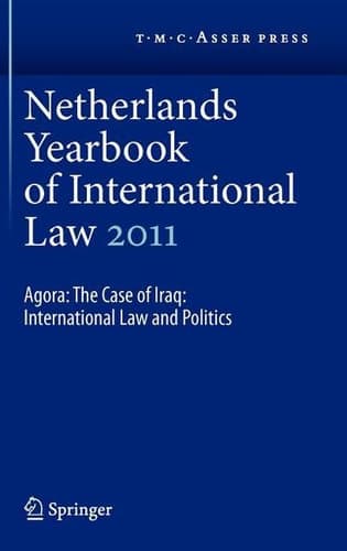 Netherlands Yearbook of International Law 2011 Agora: The Case of Iraq: International Law and Politics