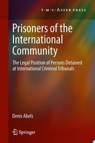 Prisoners of the International Community The Legal Position of Persons Detained at International Criminal Tribunals