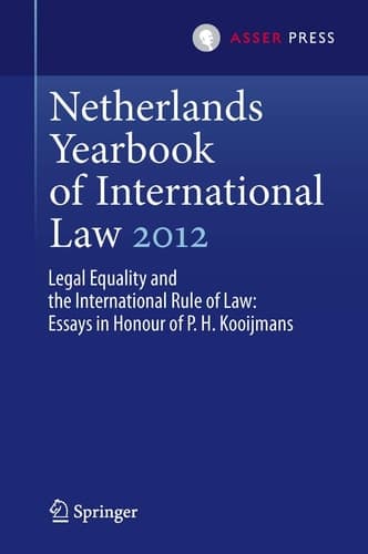 Netherlands Yearbook of International Law 2012 Legal Equality and the International Rule of Law - Essays in Honour of P.H. Kooijmans