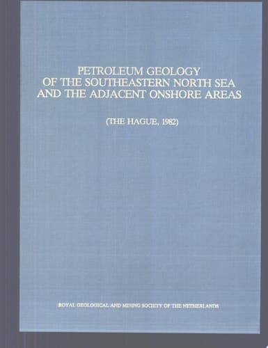 Petroleum Geology of the Southeastern North Sea and the Adjacent Onshore Areas (The Hague, 1982)