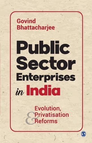 Public Sector Enterprises in India Evolution, Privatisation and Reforms