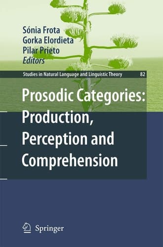 Prosodic Categories: Production, Perception and Comprehension (Studies in Natural Language and Linguistic Theory, 82)