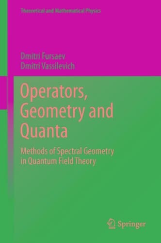 Operators, Geometry and Quanta Methods of Spectral Geometry in Quantum Field Theory