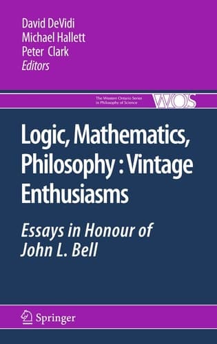 Logic, Mathematics, Philosophy, Vintage Enthusiasms Essays in Honour of John L. Bell