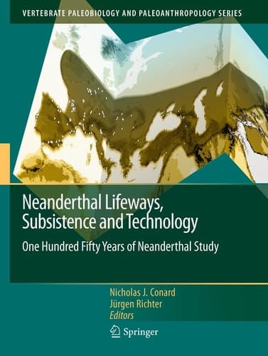Neanderthal Lifeways, Subsistence and Technology One Hundred Fifty Years of Neanderthal Study