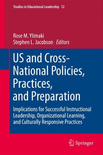 US and Cross-National Policies, Practices, and Preparation Implications for Successful Instructional Leadership, Organizational Learning, and Culturally Responsive Practices