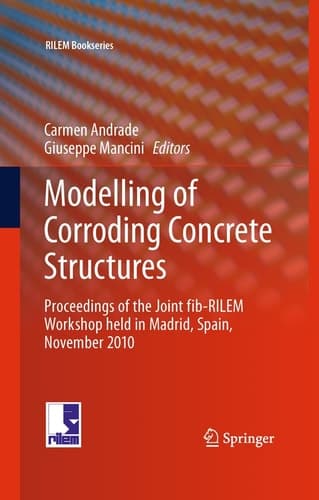 Modelling of Corroding Concrete Structures Proceedings of the Joint fib-RILEM Workshop held in Madrid, Spain, 22–23 November 2010