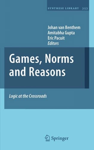 Games, Norms and Reasons Logic at the Crossroads
