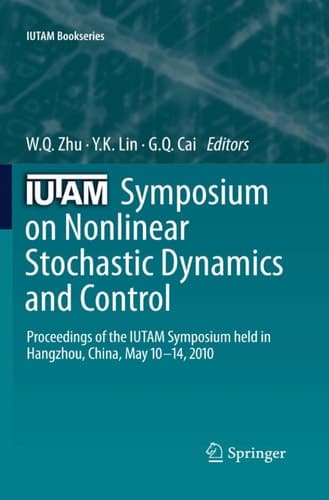 IUTAM Symposium on Nonlinear Stochastic Dynamics and Control Proceedings of the IUTAM Symposium held in Hangzhou, China, May 10-14, 2010