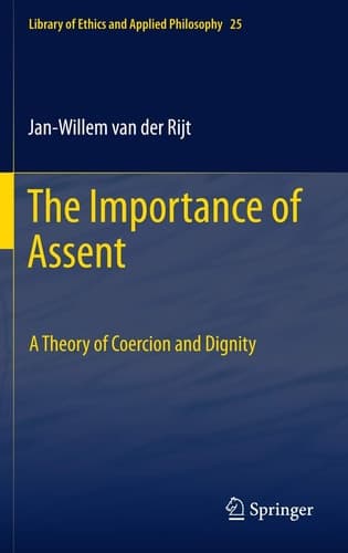 The Importance of Assent A Theory of Coercion and Dignity