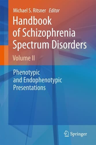 Handbook of Schizophrenia Spectrum Disorders, Volume II Phenotypic and Endophenotypic Presentations