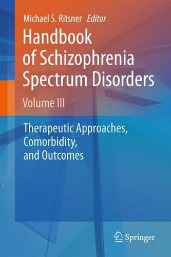 Handbook of Schizophrenia Spectrum Disorders, Volume III Therapeutic Approaches, Comorbidity, and Outcomes
