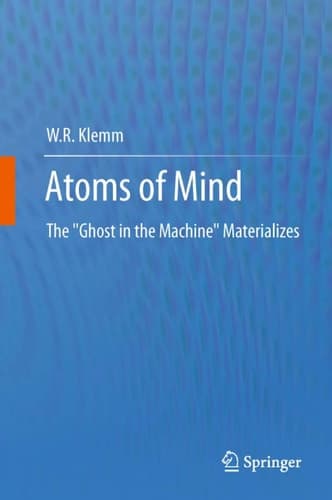 Atoms of Mind The "Ghost in the Machine" Materializes