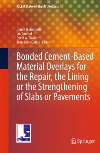 Bonded Cement-Based Material Overlays for the Repair, the Lining or the Strengthening of Slabs or Pavements State-of-the-Art Report of the RILEM Technical Committee 193-RLS