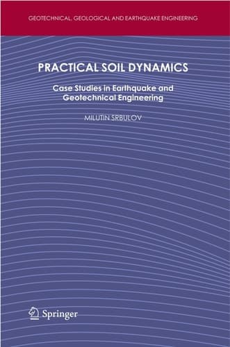 Practical Soil Dynamics Case Studies in Earthquake and Geotechnical Engineering
