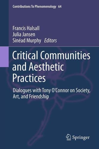 Critical Communities and Aesthetic Practices Dialogues with Tony O’Connor on Society, Art, and Friendship
