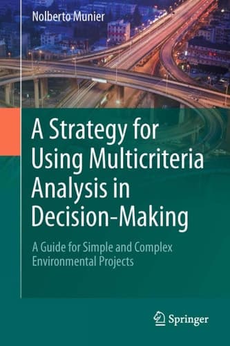 A Strategy for Using Multicriteria Analysis in Decision-Making A Guide for Simple and Complex Environmental Projects