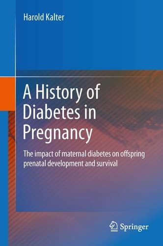 A History of Diabetes in Pregnancy The impact of maternal diabetes on offspring prenatal development and survival