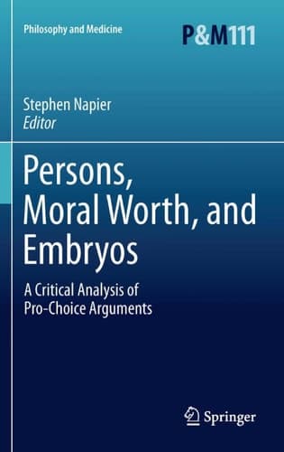 Persons, Moral Worth, and Embryos A Critical Analysis of Pro-Choice Arguments