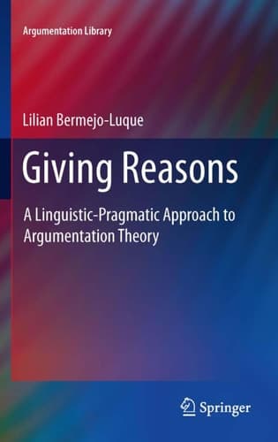 Giving Reasons A Linguistic-Pragmatic Approach to Argumentation Theory