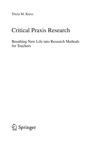 Critical Praxis Research Breathing New Life into Research Methods for Teachers