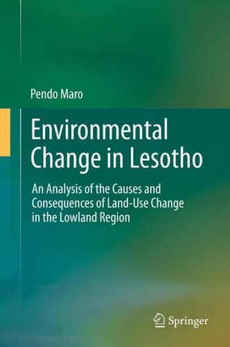 Environmental Change in Lesotho An Analysis of the Causes and Consequences of Land-Use Change in the Lowland Region