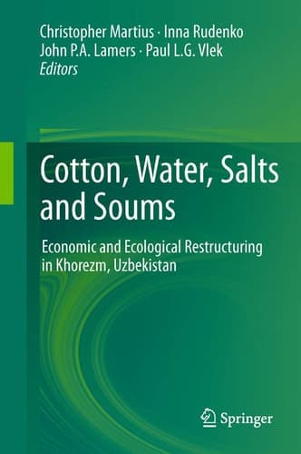 Cotton, Water, Salts and Soums Economic and Ecological Restructuring in Khorezm, Uzbekistan