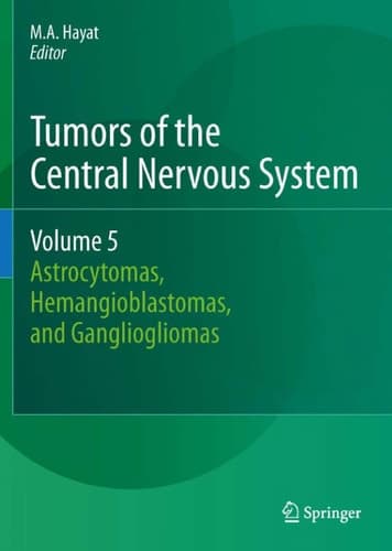 Tumors of the Central Nervous System, Volume 5 Astrocytomas, Hemangioblastomas, and Gangliogliomas