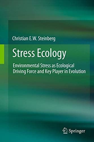 Stress Ecology Environmental Stress as Ecological Driving Force and Key Player in Evolution