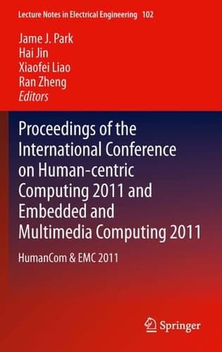 Proceedings of the International Conference on Human-centric Computing 2011 and Embedded and Multimedia Computing 2011: HumanCom & EMC 2011 (Lecture Notes in Electrical Engineering, 102)