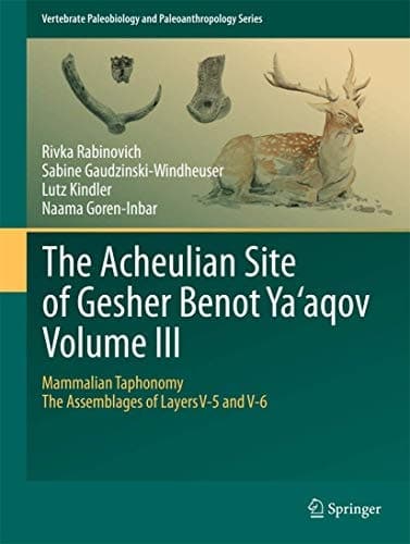 The Acheulian Site of Gesher Benot Ya‘aqov Volume III Mammalian Taphonomy. The Assemblages of Layers V-5 and V-6