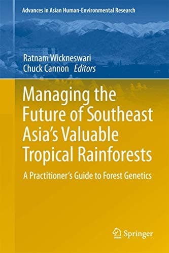 Managing the Future of Southeast Asia's Valuable Tropical Rainforests A Practitioner's Guide to Forest Genetics