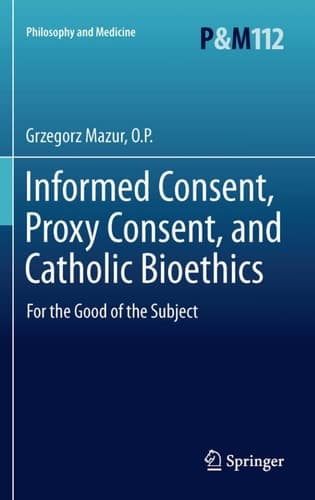 Informed Consent, Proxy Consent, and Catholic Bioethics For the Good of the Subject