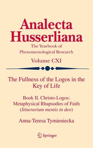 The Fullness of the Logos in the Key of Life Book II. Christo-Logos: Metaphysical Rhapsodies of Faith (Itinerarium mentis in deo)