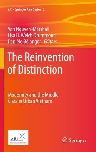The Reinvention of Distinction Modernity and the Middle Class in Urban Vietnam