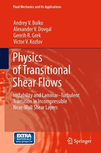 Physics of Transitional Shear Flows: Instability and Laminar–Turbulent Transition in Incompressible Near-Wall Shear Layers (Fluid Mechanics and Its Applications, 98)