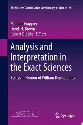Analysis and Interpretation in the Exact Sciences Essays in Honour of William Demopoulos