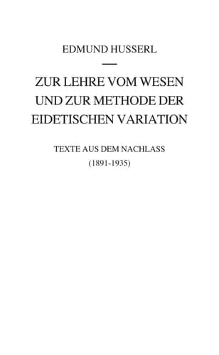 Zur Lehre vom Wesen und zur Methode der eidetischen Variation Texte aus dem Nachlass (1891-1935)