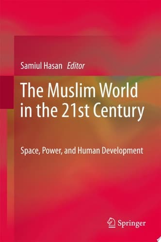 The Muslim World in the 21st Century Space, Power, and Human Development