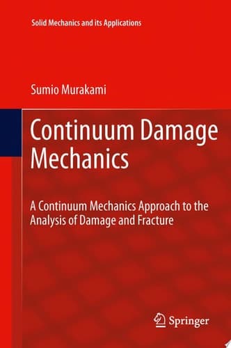 Continuum Damage Mechanics A Continuum Mechanics Approach to the Analysis of Damage and Fracture