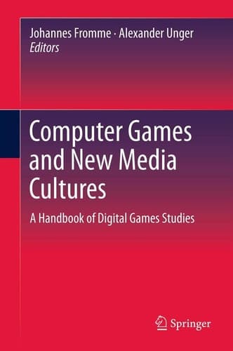 Computer Games and New Media Cultures A Handbook of Digital Games Studies