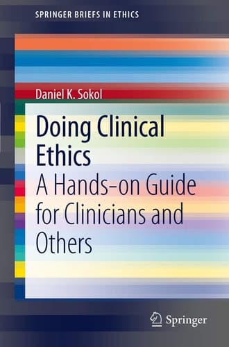 Doing Clinical Ethics A Hands-on Guide for Clinicians and Others